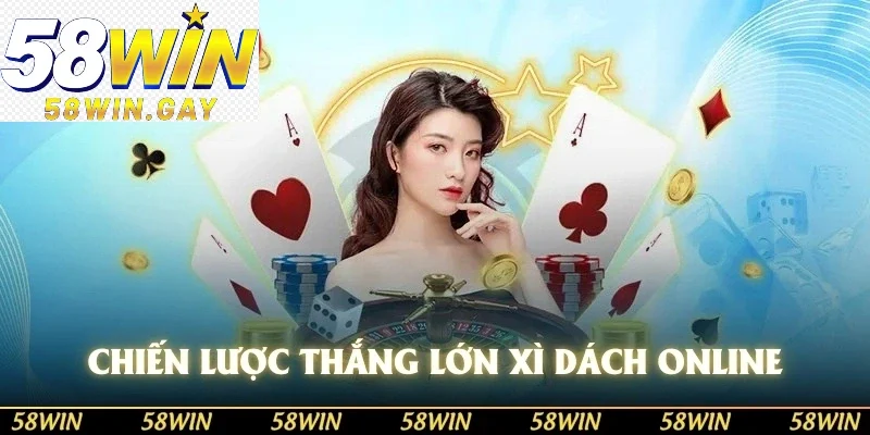 Chiến lược thắng lớn xì dách online từ các chuyên gia