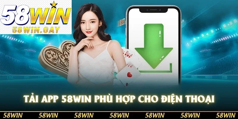 Tải app 58WIN phù hợp cho điện thoại